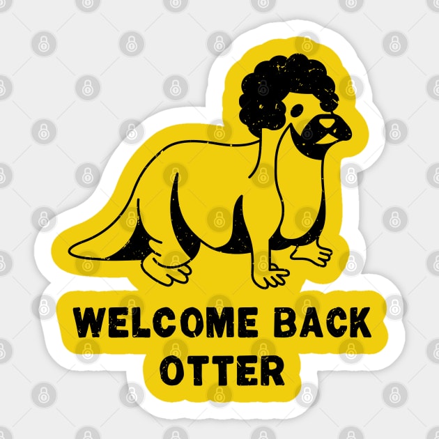 Welcome Back Otter [Worn] Sticker by Roufxis